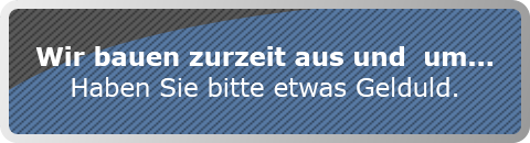 Wir bauen zurzeit aus und  um...